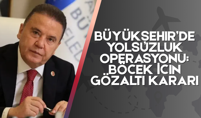 Büyükşehir’de Yolsuzluk Operasyonu: Böcek İçin Gözaltı Kararı