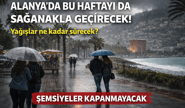 Alanya’da Sağanak Etkisini Artırıyor: Yağışlar Hafta Ortasına Kadar Sürecek