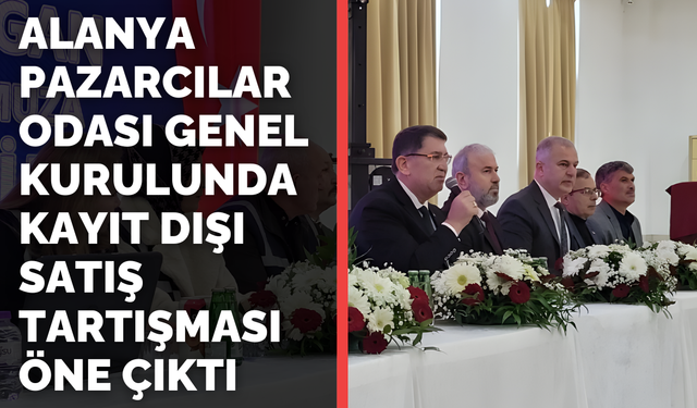 Alanya Pazarcılar Odası Genel Kurulunda Kayıt Dışı Satış Tartışması Öne Çıktı