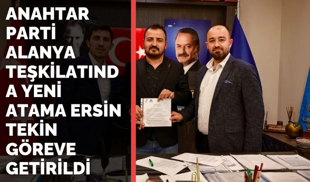 Anahtar Parti Alanya Teşkilatında Yeni Atama Ersin Tekin Göreve Getirildi