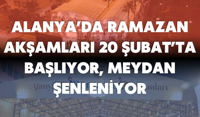 Alanya’da Ramazan Akşamları 20 Şubat’ta Başlıyor, Meydan Şenleniyor