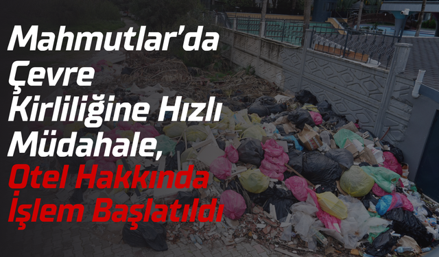 Mahmutlar’da Çevre Kirliliğine Hızlı Müdahale, Otel Hakkında İşlem Başlatıldı