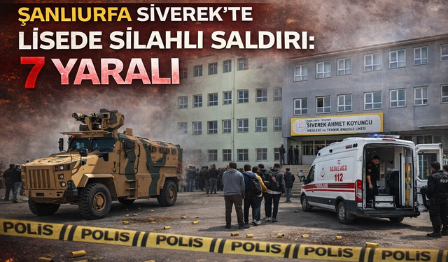 Şanlıurfa Siverek’te Lisede Silahlı Saldırı: 7 Yaralı