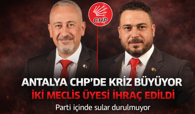 Antalya CHP’de Kriz Büyüyor: İki Meclis Üyesi İhraç Edildi