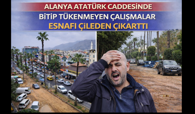 Alanya Atatürk Caddesinde Bitmek Bilmeyen Çalışmalar Esnafı İsyan Ettirdi