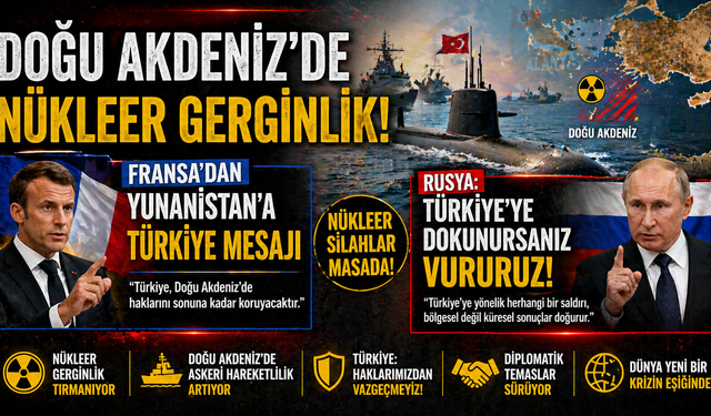 Doğu Akdeniz’de Nükleer Gerginlik: Fransa’dan Yunanistan’a Türkiye Mesajı