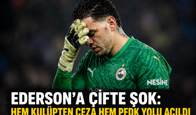 Ederson’a Çifte Şok: Hem Kulüpten Ceza Hem PFDK Yolu Açıldı