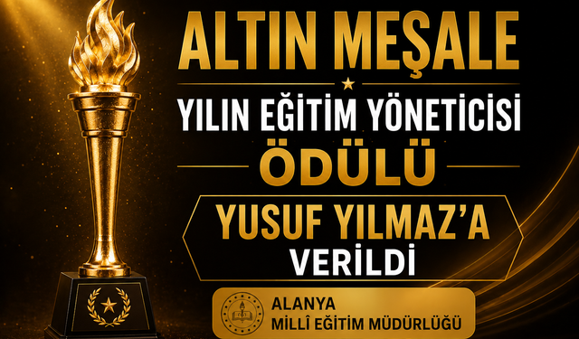 “Altın Meşale Yılın Eğitim Yöneticisi Ödülü” Yusuf Yılmaz’a Verildi