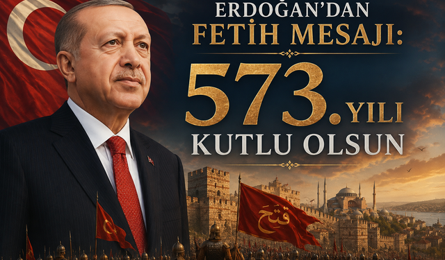 Erdoğan’dan Fetih Mesajı: “573. Yılı Kutlu Olsun”