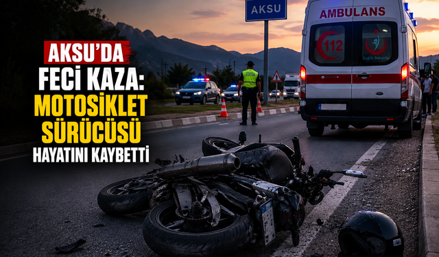 Aksu’da Feci Kaza: Motosiklet Sürücüsü Hayatını Kaybetti