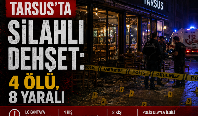 Tarsus’ta Silahlı Dehşet: 4 Ölü, 8 Yaralı