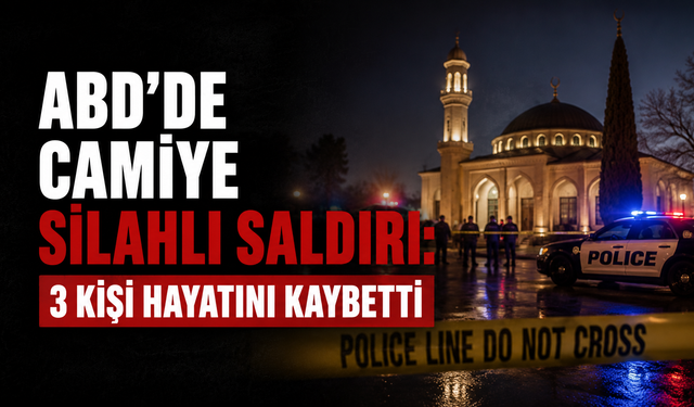 ABD’de Camiye Silahlı Saldırı: 3 Kişi Hayatını Kaybetti