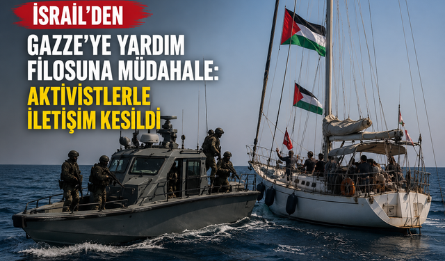 İsrail’den Gazze’ye Yardım Filosuna Müdahale: Aktivistlerle İletişim Kesildi