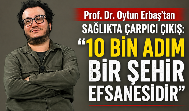 Prof. Dr. Oytun Erbaş: "10 Bin Adım Bir Şehir Efsanesidir"