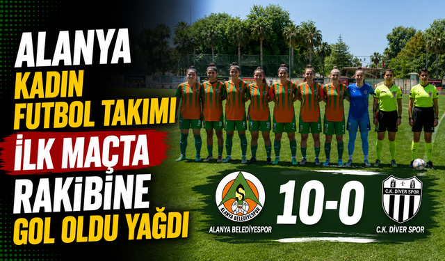 Alanyaspor Kadın Futbol Takımı İlk Maçta Rakibine Gol Oldu Yağdı