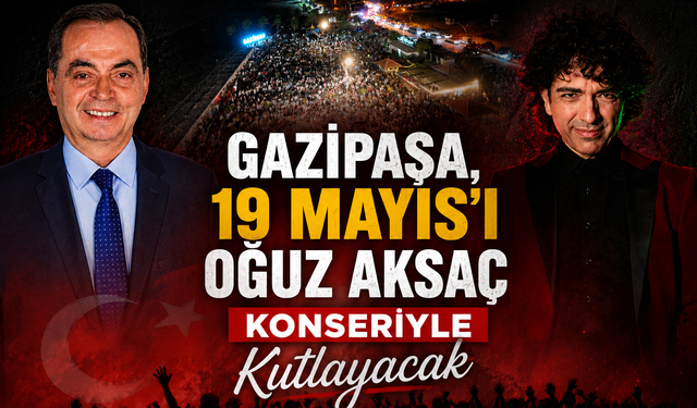 Gazipaşa’da 19 Mayıs Coşkusu Oğuz Aksaç Konseriyle Yaşanacak