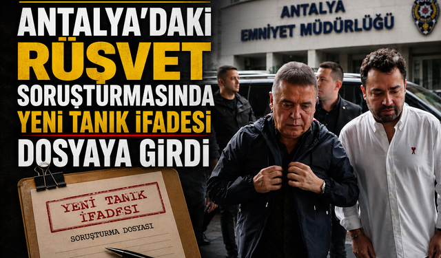 Antalya’daki Rüşvet Soruşturmasında Yeni Tanık İfadesi Dosyaya Girdi