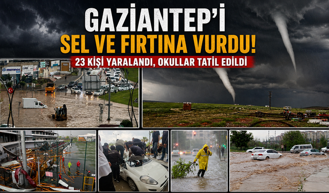 Gaziantep'i Sel ve Fırtına Vurdu! 23 Kişi Yaralandı, Okullar Tatil Edildi