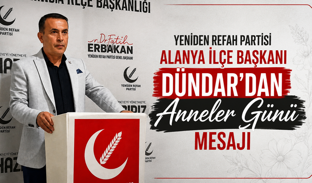 Yeniden Refah Partisi Alanya İlçe Başkanı Dündar’dan Anneler Günü Mesajı