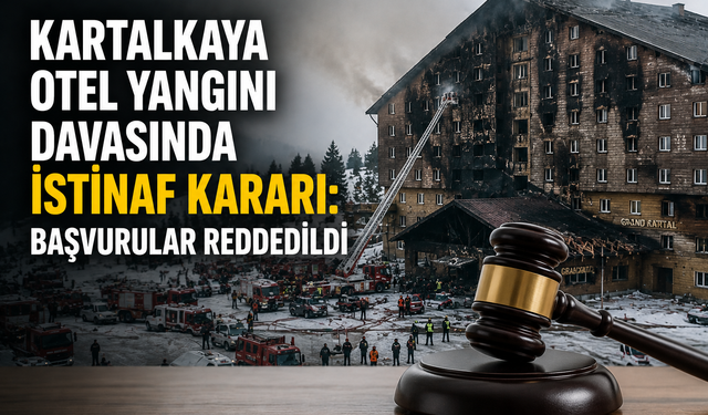 Kartalkaya Otel Yangını Davasında İstinaf Kararı: Başvurular Reddedildi