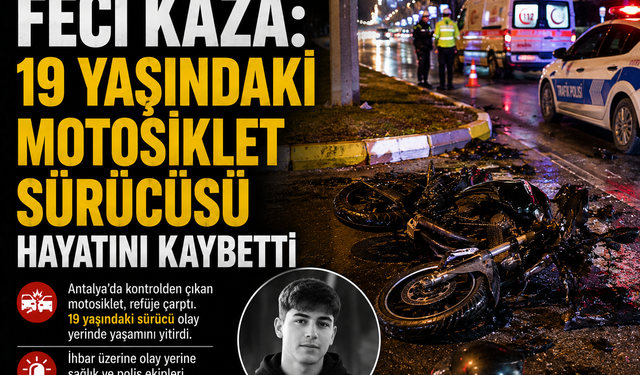 Antalya’da Feci Kaza: 19 Yaşındaki Motosiklet Sürücüsü Hayatını Kaybetti
