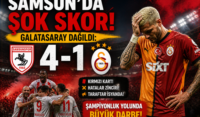 Samsun'da Şok Skor! Galatasaray Dağıldı: 4-1