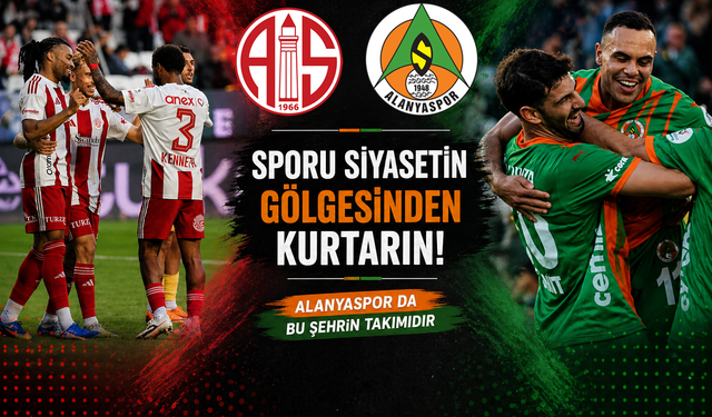 Sporu Siyasetin Gölgesinden Kurtarın! Alanyaspor da Bu Şehrin Takımıdır