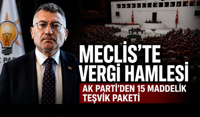 AK Parti’den 15 Maddelik Vergi Teşvik Paketi Meclis’te
