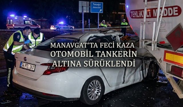 Manavgat’ta Feci Kaza: Otomobil Tankerin Altında 100 Metre Sürüklendi