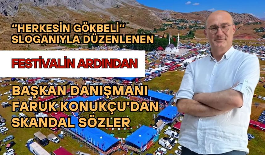 ‘’Herkesin Gökbeli’’ Festivalinde Başkan Danışmanı Faruk Konukçu’dan Skandal Sözler