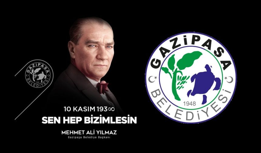 Gazipaşa Belediye Başkanımız Mehmet Ali Yılmaz’ın 10 Kasım Mesajı