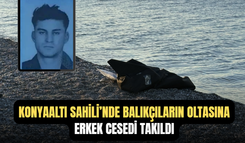Konyaaltı Sahili’nde Balıkçıların Oltasına Erkek Cesedi Takıldı