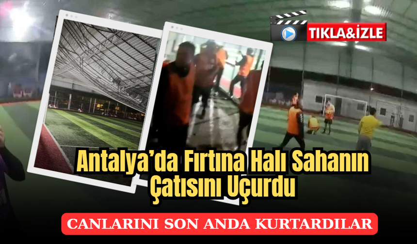 Antalya'da Halı Sahanın Çatısı Çöktü, Futbolcular Son Anda Kurtuldu