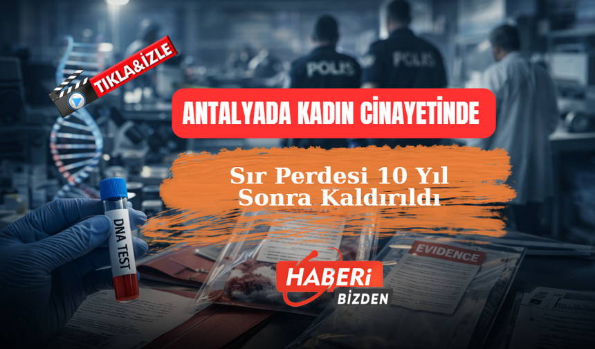 Bakan Yerlika Açıkladı: Antalya’da 10 Yıllık Faili Meçhul Cin*yet Çözüldü