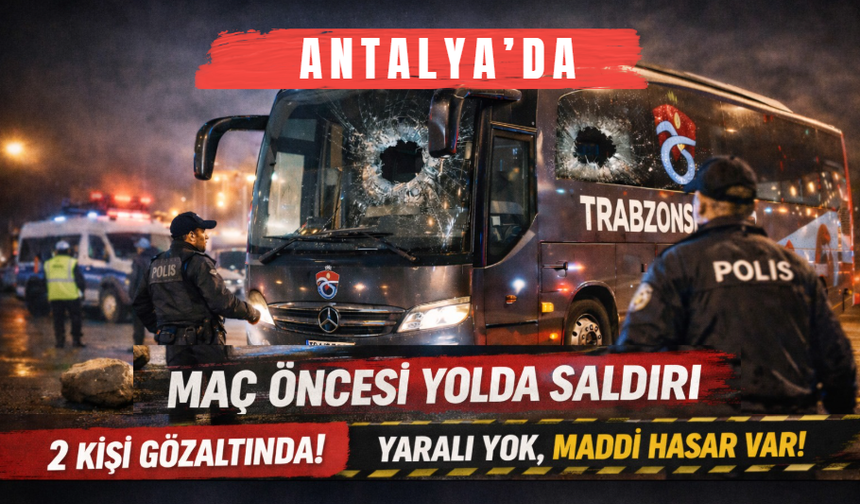 Antalya'da Trabzonspor Takım Otobüsüne Taşlı Saldırı