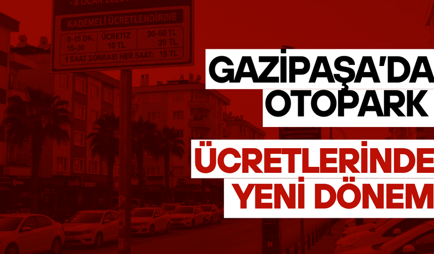 Gazipaşa’da Otopark Ücretlerinde Yeni Dönem