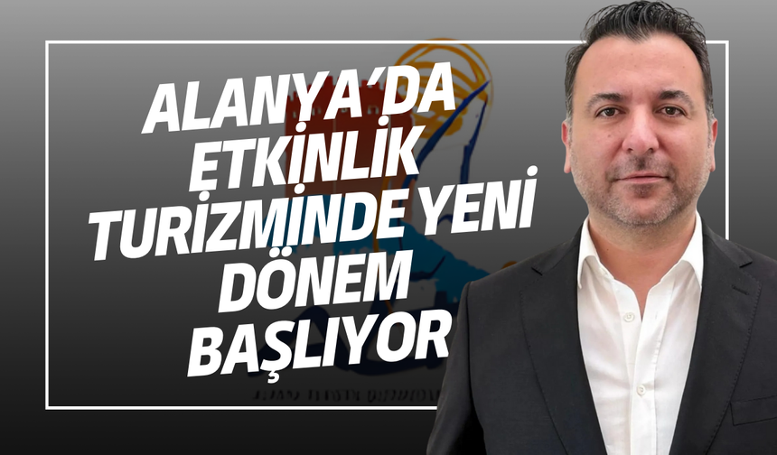 Alanya’da Etkinlik Turizminde Yeni Dönem Başlıyor