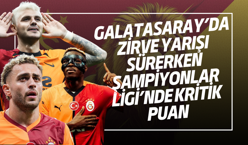 Galatasaray’da Zirve Yarışı Sürerken Şampiyonlar Ligi’nde Kritik Puan