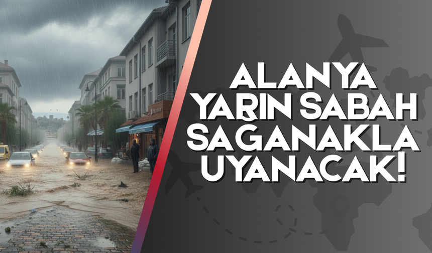 Alanya Yarın Sabah Sağanakla Uyanacak