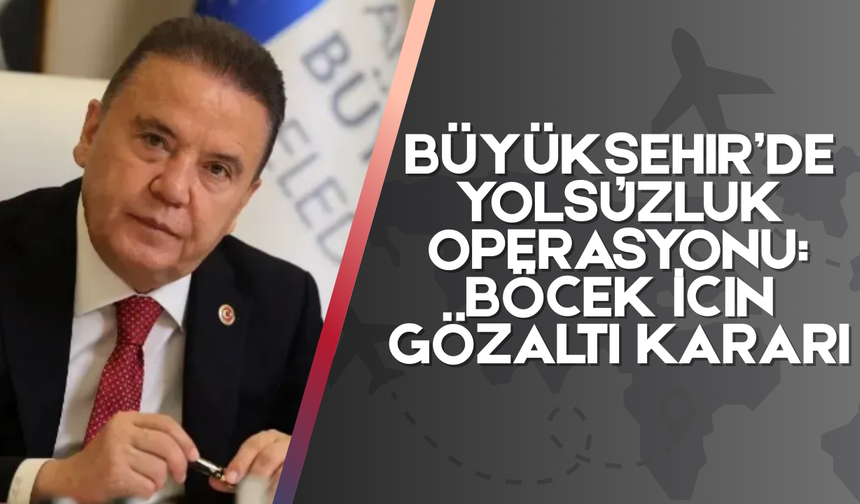 Büyükşehir’de Yolsuzluk Operasyonu: Böcek İçin Gözaltı Kararı