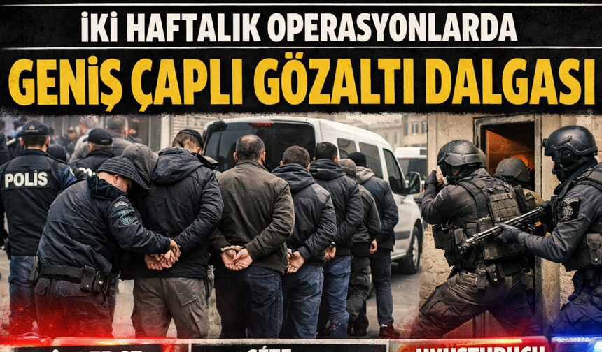 İki Haftalık Operasyonlarda Geniş Çaplı Gözaltı Dalgası