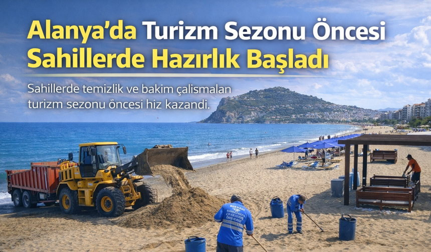 Alanya’da Turizm Sezonu Öncesi Sahillerde Hazırlık Başladı
