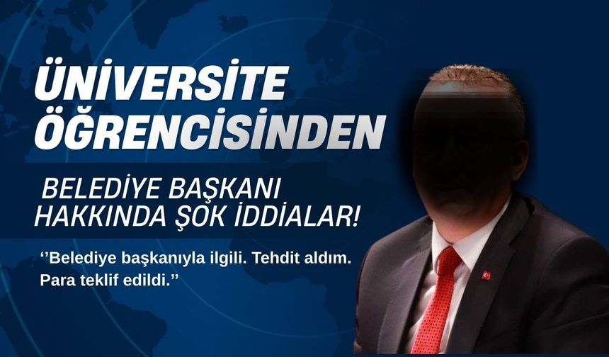 Üniversite Öğrencisinden Belediye Başkanı Hakkında Şok İddialar!