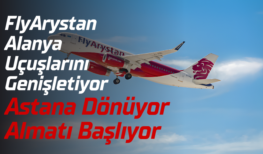 FlyArystan Alanya Uçuşlarını Genişletiyor Astana Dönüyor Almatı Başlıyor