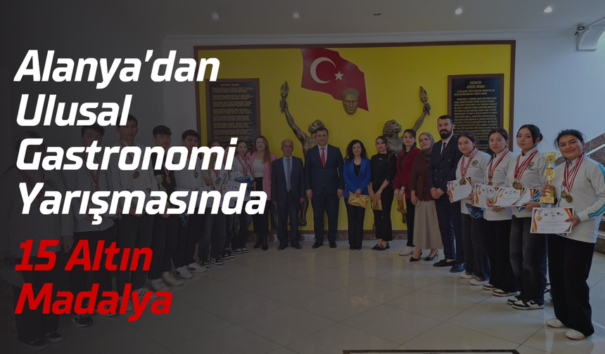 Alanya’dan Ulusal Gastronomi Yarışmasında 15 Altın Madalya