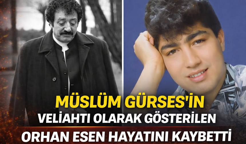 Müslüm Gürses'in Veliahttı Olarak Gösterilen Sanatçı Orhan Esen Hayatını Kaybetti