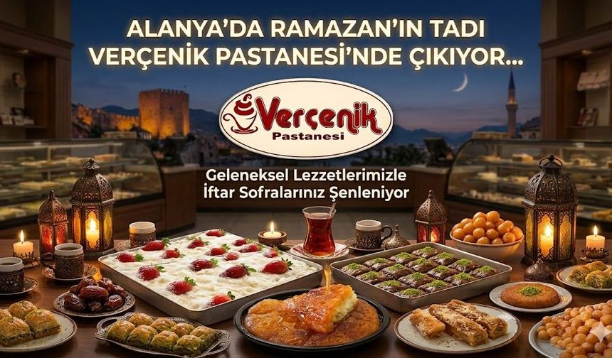 Alanya’da Ramazan’ın Tadı Verçenik Pastanesi’nde Çıkıyor