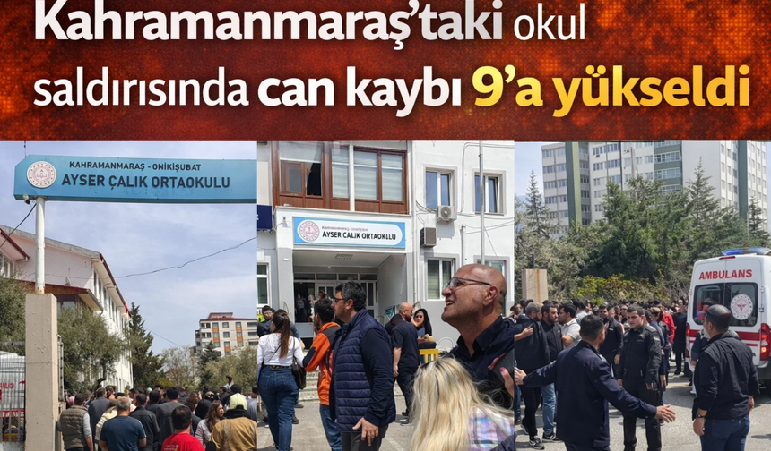 Kahramanmaraş’ta Okul Saldırısı: Can Kaybı 9’a Yükseldi