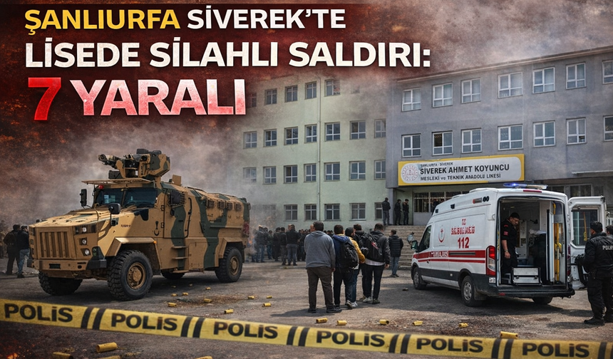 Şanlıurfa Siverek’te Lisede Silahlı Saldırı: 7 Yaralı