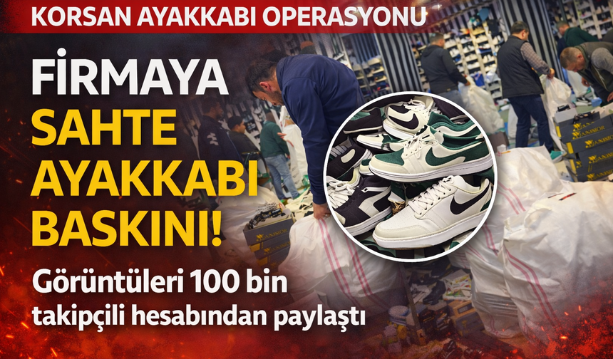 Sahte Ayakkabı Baskını! Görüntüleri 100 Bin Takipçili Hesabından Paylaştı